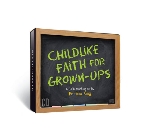 Childlike Faith for Grown-Ups - Patricia King - MP3 Teaching