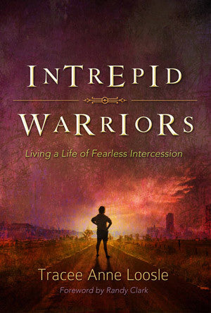 Intrepid Warriors: Living a Life of Fearless Intercession - Tracee Anne Loosle - Ebook