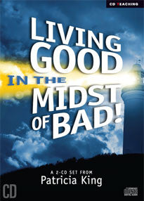 Living Good in the Midst of Bad - Patricia King - MP3 Teaching