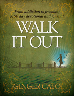 Walk it Out: From Addiction to Freedom - Ginger Cato - Ebook
